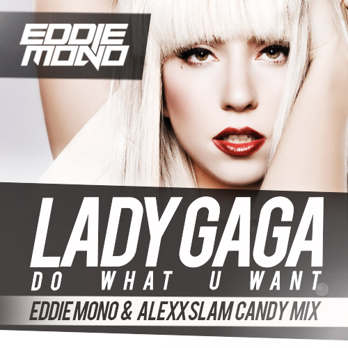 Lady Gaga feat. R. Kelly - Do What U Want (Eddie Mono & Alexx Slam Candy Mix).mp3