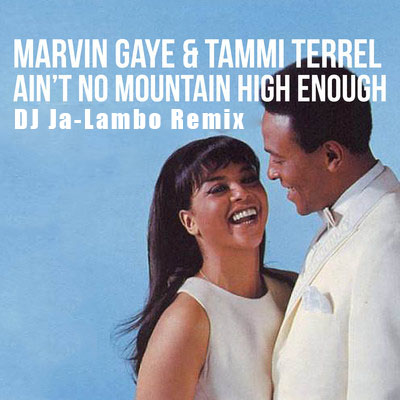 Marvin Gaye and Tammy Terrell - Ain't No Mountain High Enough (DJ Ja-lambo Remix) [2014]