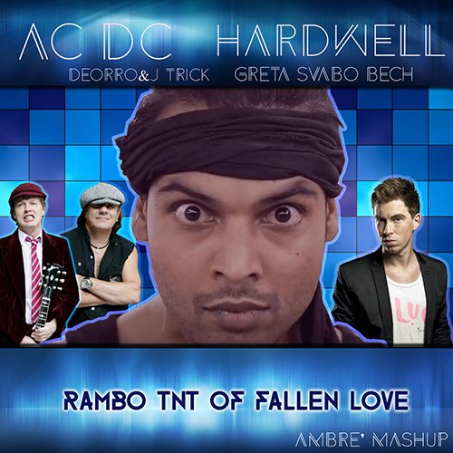Hardwell, Deorro&J-Trick feat. AC-DC vs.  Greta Svabo Bech - Rambo TNT Of Fallen Love (Ambre' Mashup)