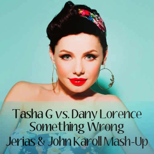Tasha G vs. Dany Lorence - Something Wrong (Jerias & John Karoll Mash-Up).mp3