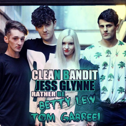 Clean Bandit feat. Jess Glynne - Rather Be (Batty Lew & Tom Gabreel Remix) [2014]