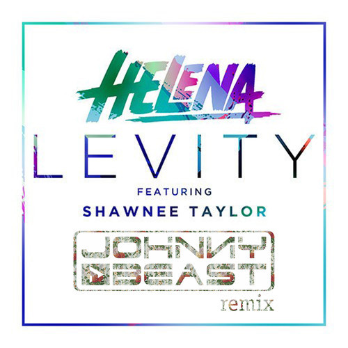 Helena feat. Shawnee Taylor - Levity (Johnny Beast Remix) - [2014]