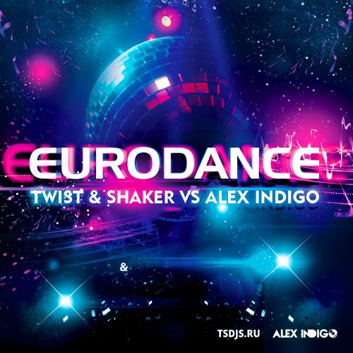Twist & Shaker vs. lex Indigo - Eurodance (Extended Mix; Radio Edit) [2014]