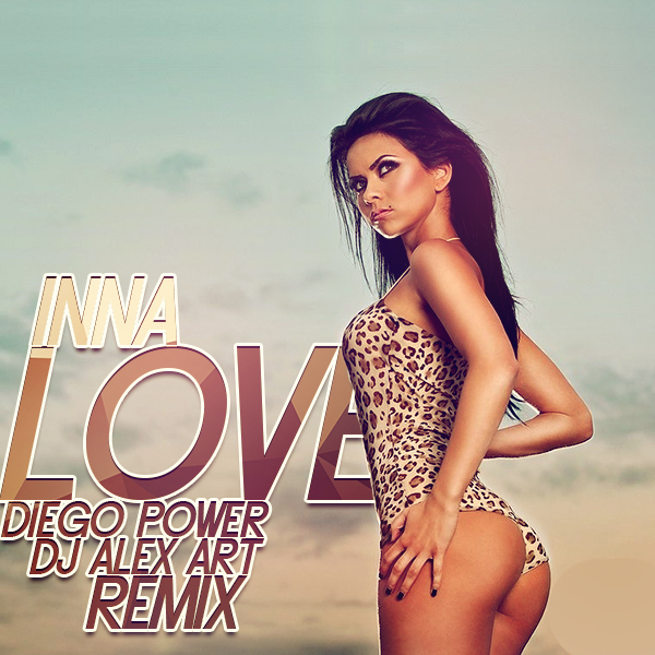 Inna - Love (Diego Power & DJ Alex Art Remix) [2014]