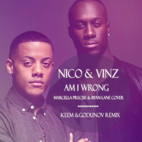 Nico & Vinz - Am I Wrong (Marcella Precise & Ryan Lane Cover) (Keem & Godunov Remix) [2014]