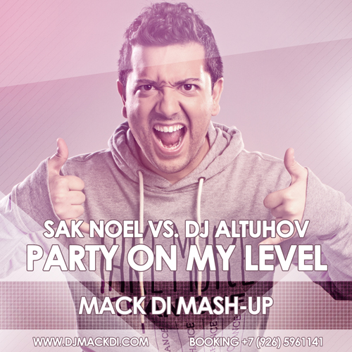 Sak Noel vs. DJ Altuhov - Party On My Level (Mack Di Mash Up) [2014]