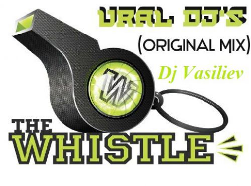 Dj Vasiliev & Ural Dj's - The Whistle (Original Mix).mp3