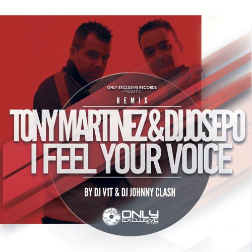 Tony Martinez & DJ Josepo - I Feel Your Voice (DJ V1t & DJ Johnny Clash Remix) [2014]