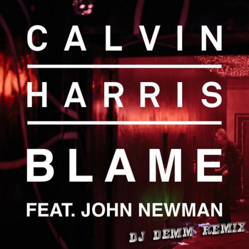 Calvin Harris feat. John Newman  Blame (Dj Demm Remix).mp3