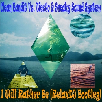 Clean Bandit Vs. Tiesto & Sneaky Sound System - I Will Rather Be (RelaxDJ Bootleg).mp3