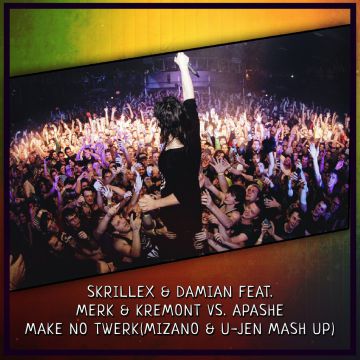 Skrillex & Damian feat. Merk & Kremont vs. Apashe - Make No Twerk (Mizano & U-Jen Mash Up) [2014]