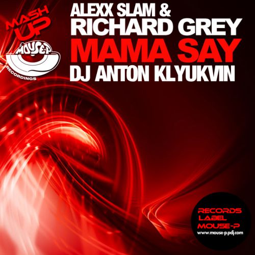 Richard Grey vs Alexx Slam - Mama Say (  Mash-Up).mp3