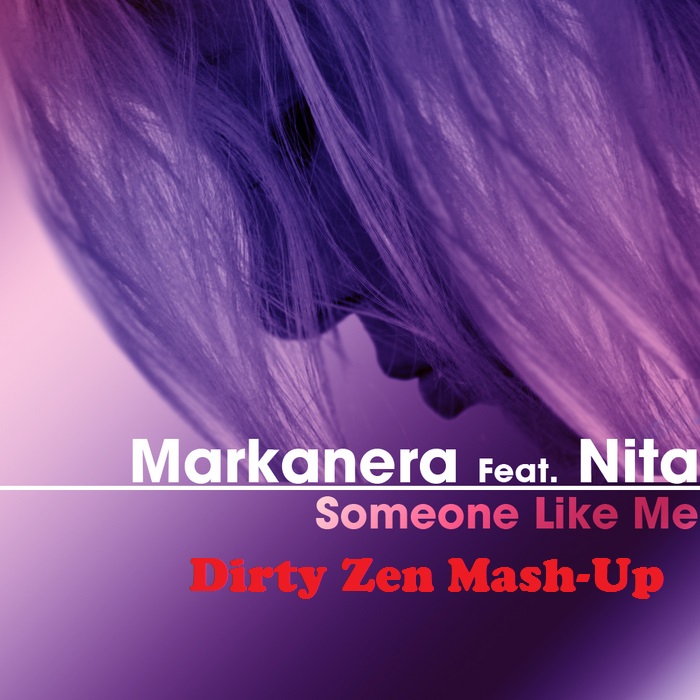 Markanera feat. Nita  -  Someone Like Me (Dirty Zen Mash-Up) [2014]