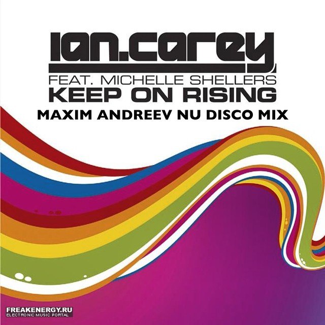Ian Carey - Keep On Rising (Maxim Andreev Nu Disco Mix) [2014]