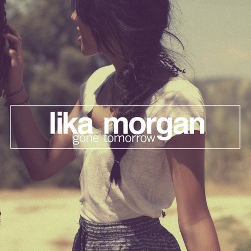 Lika Morgan - Gone Tomorrow (Me & My Toothbrush Remix) .mp3
