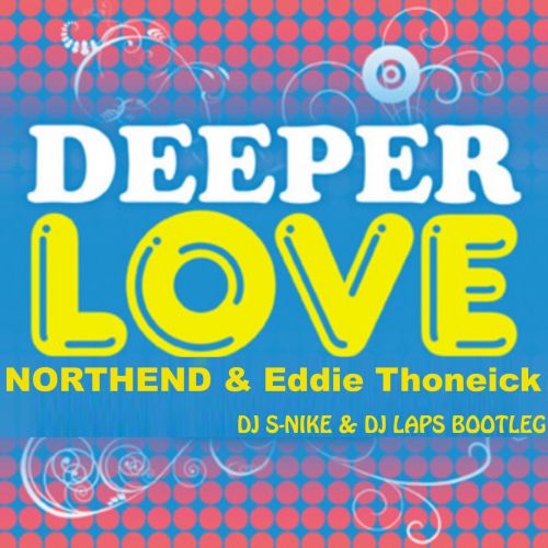 Northend & Eddie Thoneick-Deeper Love- (DJ S-Nike & DJ Laps Bootleg).mp3