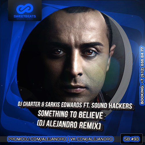 Dj Charter & Sarkis Edwards ft. Sound Hackers - Something To Believe (DJ Alejandro Remix).wav