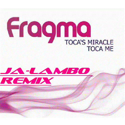 Fragma - Toca's Miracle (Ja-lambo Remix) [2014]