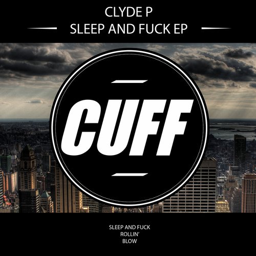 Clyde P - Sleep And Fuck (Original Mix) [2014]