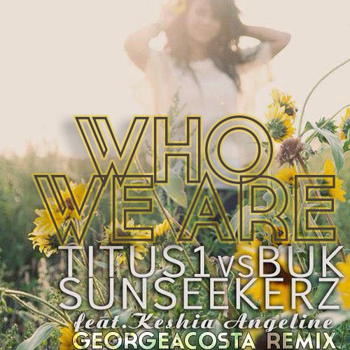 Titus1 vs. BUK & Sunseekerz feat. Keshia Angeline - Who We Are (George Acosta Remix).mp3