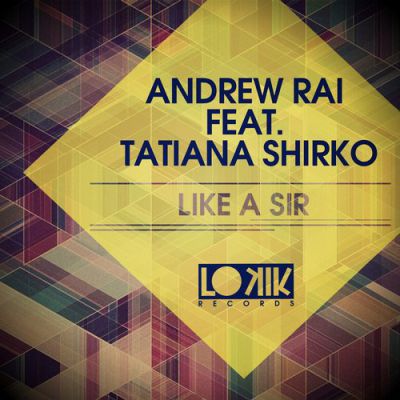 Andrew Rai feat. Tatiana Shirko - Like a Sir (Original Mix).mp3