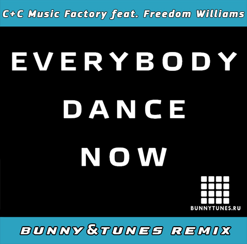C+C Music Factory feat. Freedom Williams - Everybody Dance Now (Bunny & Tunes Remix) [2014]