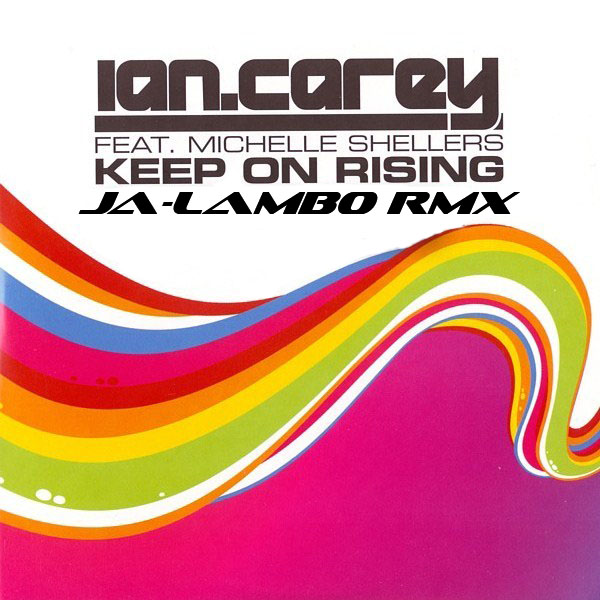 Ian Carey feat. Michelle Shellers - Keep On Rising (Ja-Lambo Remix) [2014]