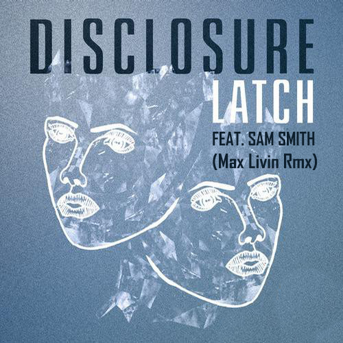 Disclosure feat. Sam Smith - Latch (Max Livin Remix) [2014]