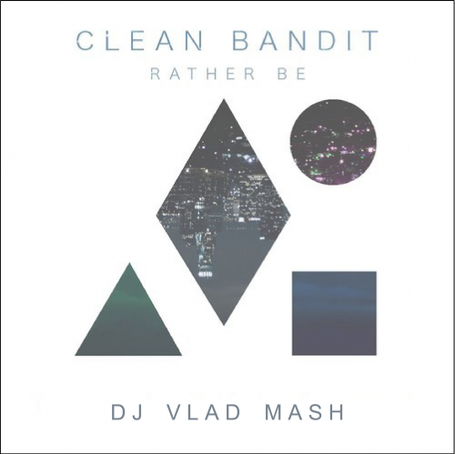 Clean Bandit vs Pep Rush - Rather Be (DjVlad mash).mp3