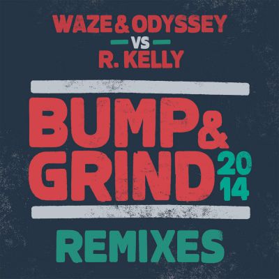Waze & Odyssey Vs R Kelly - Bump & Grind 2014 (Extended Mix).mp3