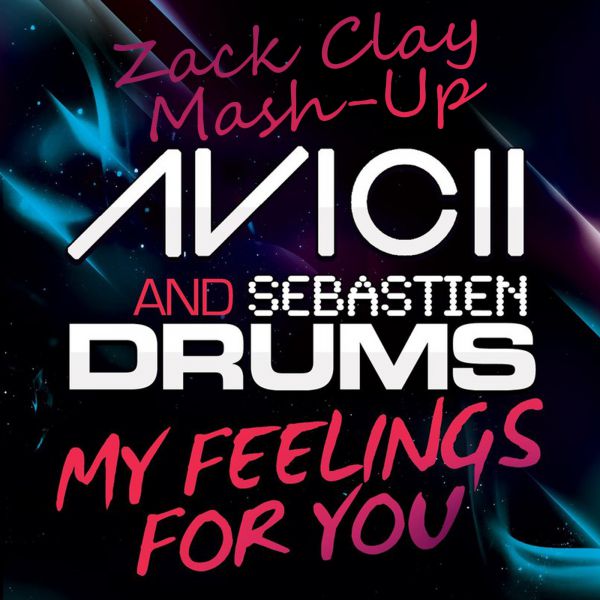Avicii and Sebastien Drums vs. DJ Mexx & DJ Alex Good Remix  My Feelings For You (DJ Zack Clay Mash Up) [2014]