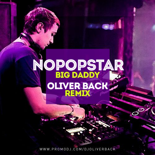 Nopopstar - Big Daddy (Oliver Back Remix) [2014]