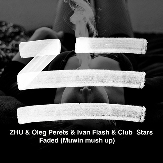 Zhu & Oleg Perets & Ivan Flash & Club Stars - Faded (Muwin Mash Up) [2014]
