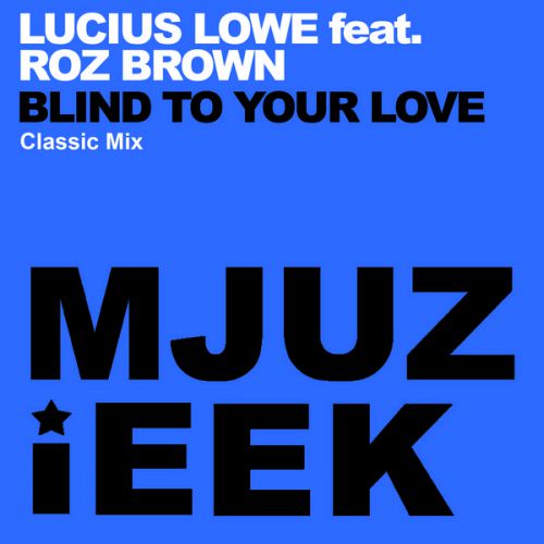 Lucius Lowe feat. Roz Brown - Blind To Your Love (Classic Mix) [2014]