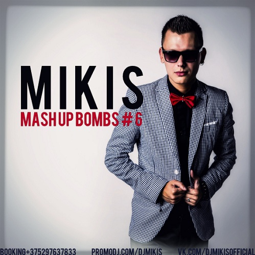 Mikis - Mash Up Bombs #6 [2014]
