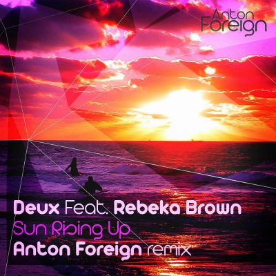 Deux feat. Rebeka Brown - Sun Rising Up (Anton Foreign Remix).mp3