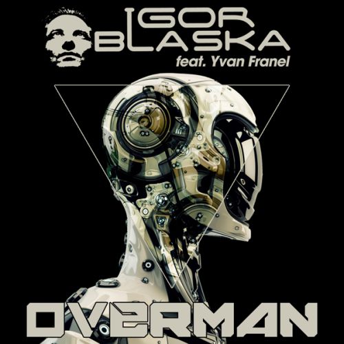 Igor Blaska feat. Yvan Franel - Overman (Extended Mix).mp3