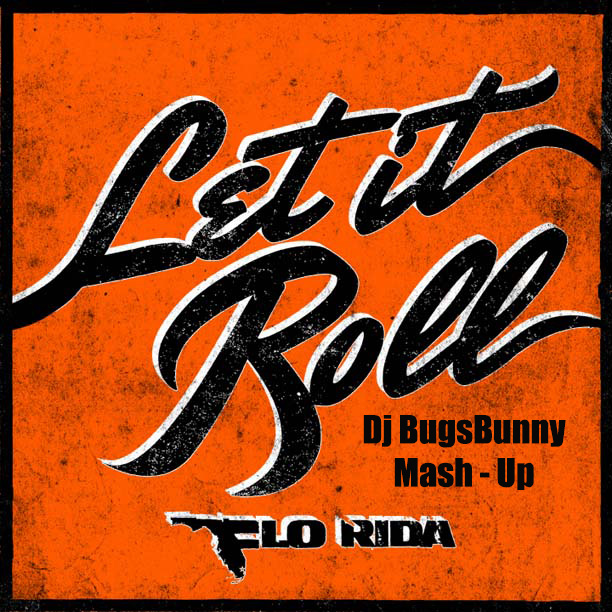 Flo Rida vs DJ Mexx & DJ Kolya Funk - Let It Roll (DJ BugsBunny Mash-Up) [2014]