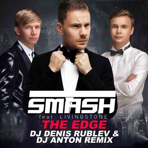 Smash feat. Livingstone - The Edge (Dj Denis Rublev & Dj Anton Remix) [2014]
