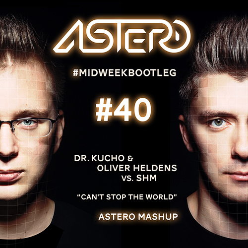 Dr. Kucho & Oliver Heldens vs. SHM - Cant' Stop The World (Astero Mashup).mp3