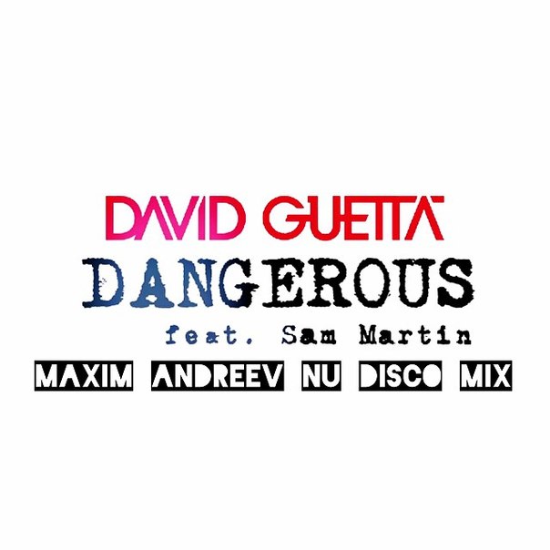David Guetta feat. Sam Martin - Dangerous (Maxim Andreev Nu Disco Mix) [2014]