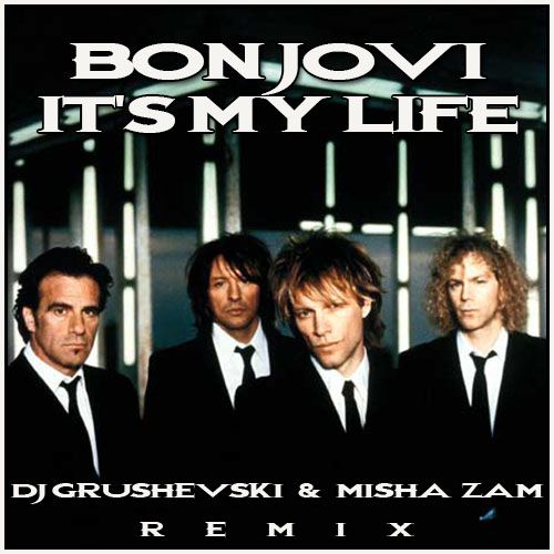 Bon Jovi - It's My Life (DJ Grushevski & Misha Zam Remix) [2014]
