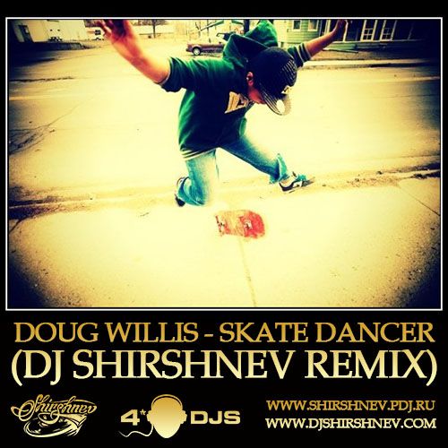 Doug Willis - Skate Dancer (DJ Shirshnev Remix).mp3