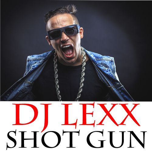 Dj Lexx - Shot Gun [2014]