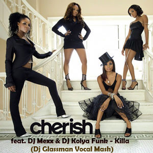 Cherish Feat. DJ Mexx & DJ Kolya Funk - Killa (DJ Glassman Vocal Mash) [2014]