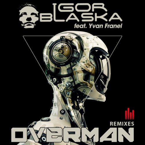 Igor Blaska feat. Yvan Franel - Overman (Nikolaz Remix).mp3