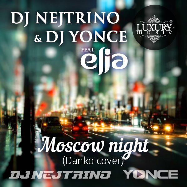 Dj Nejtrino & Dj Yonce feat. Elia - Moscow Night (Danko Cover) [2014]