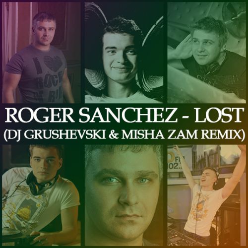 Roger Sanchez - Lost (DJ Grushevski & Misha Zam Remix) [2014]