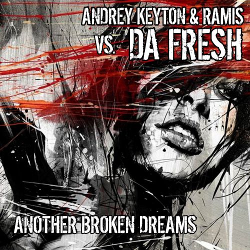 Andrey Keyton, Ramis vs. Da Fresh - Another Broken Dream (Deep Mix).mp3