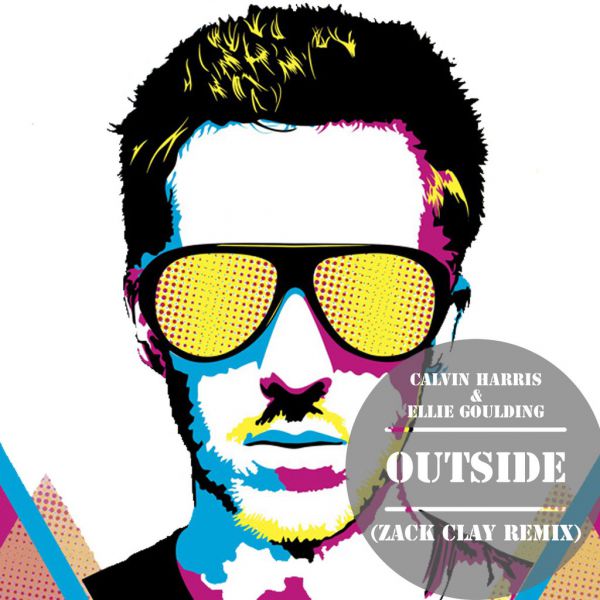 Calvin Harris & Ellie Goulding - Outside (Zack Clay Remix) [2015]